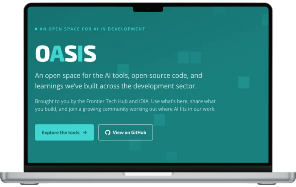 Laptop screen with OASIS - An open space for the AI tools, open-source code, and learnings we've built across the development sector. Brough to you by the Frontier Tech Hub and IDIA. Use what's here, share what you build, and join a growing community working out where AI fits in our work.